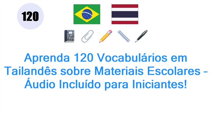 Aprenda 120 Vocabulários em Tailandês sobre Materiais Escolares – Áudio Incluído para Iniciantes!